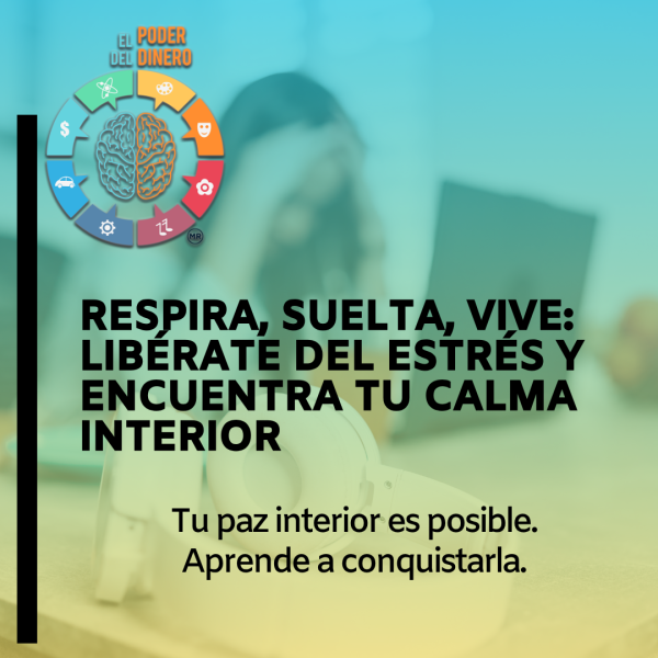 Respira, suelta, vive: Libérate del estrés y encuentra tu calma interior