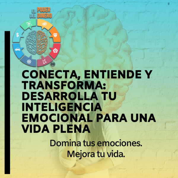 Conecta, entiende y transforma: Desarrolla tu inteligencia emocional para una vida plena