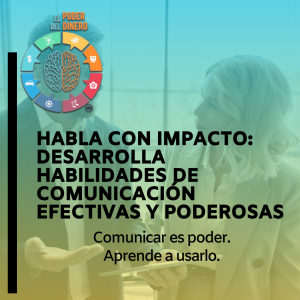 Habla con impacto: Desarrolla habilidades de comunicación efectivas y poderosas