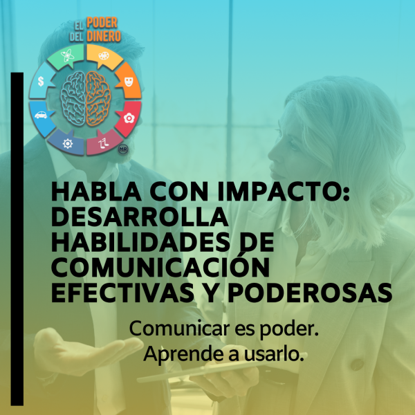 Habla con impacto: Desarrolla habilidades de comunicación efectivas y poderosas