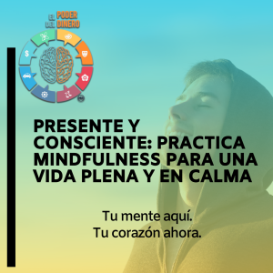 Presente y consciente: Practica Mindfulness para una vida plena y en calma