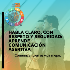 Habla claro, con respeto y seguridad: Aprende comunicación asertiva
