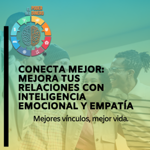 Conecta mejor: Mejora tus relaciones con inteligencia emocional y empatía