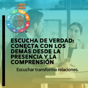 Escucha de verdad: Conecta con los demás desde la presencia y la comprensión