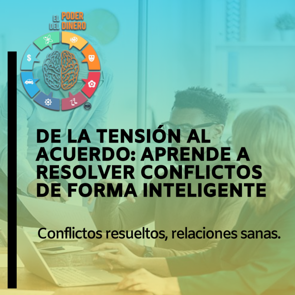 De la tensión al acuerdo: Aprende a resolver conflictos de forma inteligente